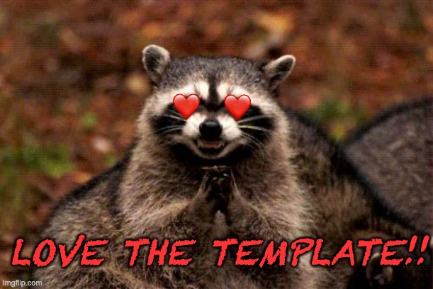 Evil Plotting Raccoon Meme | LOVE THE TEMPLATE!! | image tagged in memes,evil plotting raccoon | made w/ Imgflip meme maker
