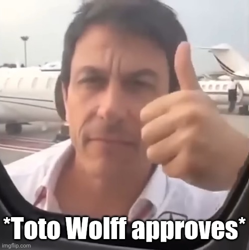 Toto Wolff approves (feel free to use this in your own memes or as a reply) | *Toto Wolff approves* | image tagged in formula 1,mercedes | made w/ Imgflip meme maker