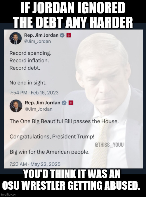 IF JORDAN IGNORED THE DEBT ANY HARDER; YOU'D THINK IT WAS AN OSU WRESTLER GETTING ABUSED. | made w/ Imgflip meme maker