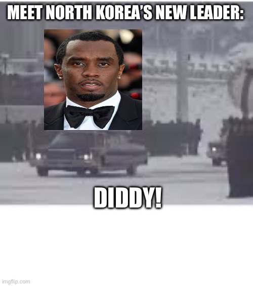 Meet your new North Korean leader! | MEET NORTH KOREA’S NEW LEADER:; DIDDY! | image tagged in meet your new north korean leader,diddy,p diddy,north korea,leader,baby oil | made w/ Imgflip meme maker