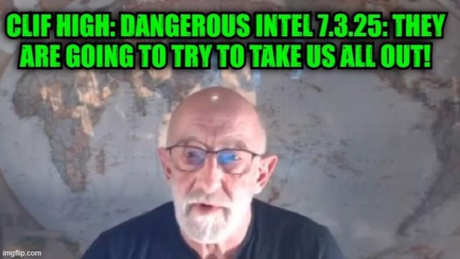 Clif High: Dangerous Intel 7.3.25: They Are Going to Try to Take Us All Out! (Video) 