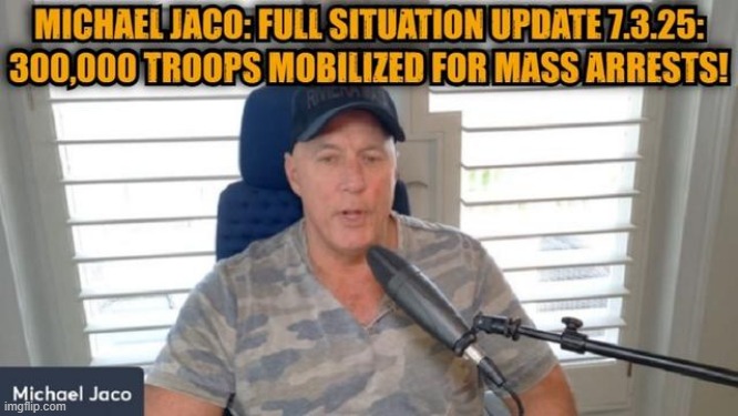 Michael Jaco: Full Situation Update 7.3.25 - 300,000 Troops Mobilized for Mass Arrests! (Video) 