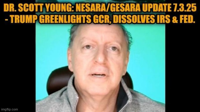 Dr. Scott Young: NESARA/GESARA Update 7.3.25 - Trump Greenlights GCR, Dissolves IRS & FED. (Video) 