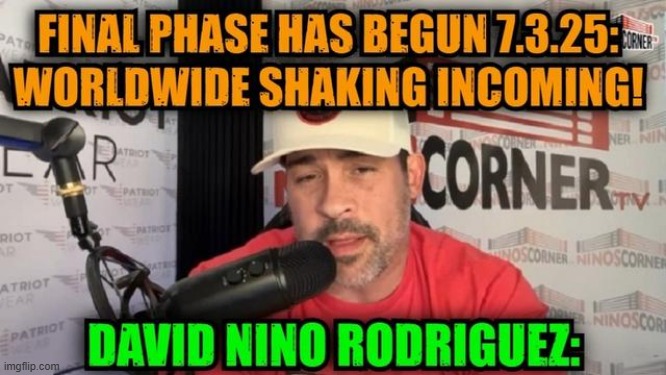 David Nino Rodriguez: Final Phase Has Begun 7.3.25: Worldwide Shaking Incoming! (Video) 