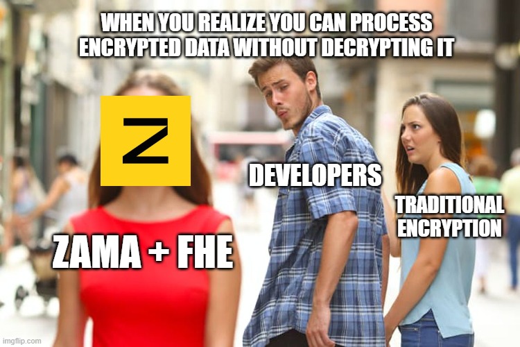 zama meme | WHEN YOU REALIZE YOU CAN PROCESS ENCRYPTED DATA WITHOUT DECRYPTING IT; DEVELOPERS; TRADITIONAL ENCRYPTION; ZAMA + FHE | image tagged in memes,distracted boyfriend | made w/ Imgflip meme maker