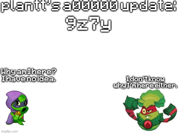 plant a00000 update temp | 9z7y | image tagged in plant a00000 update temp | made w/ Imgflip meme maker