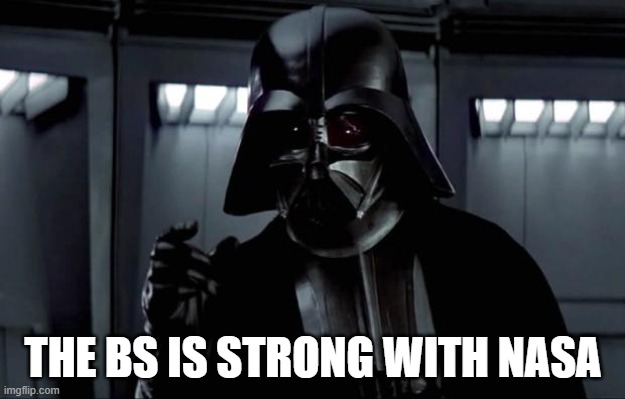 Darth Vader | THE BS IS STRONG WITH NASA | image tagged in darth vader | made w/ Imgflip meme maker