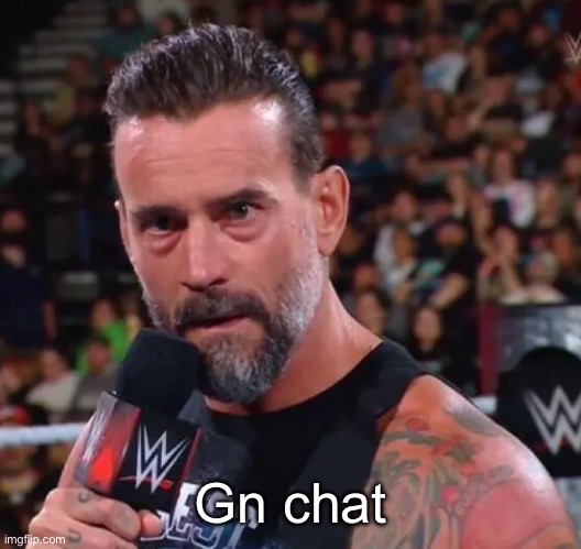 CM Punk | Gn chat | image tagged in cm punk | made w/ Imgflip meme maker