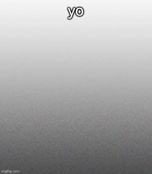 … | yo | made w/ Imgflip meme maker