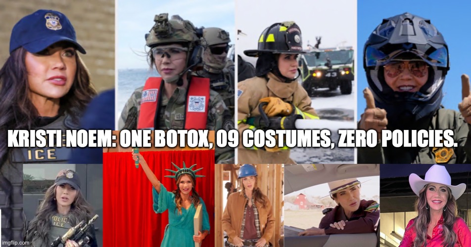 Kristi Noem Botox | KRISTI NOEM: ONE BOTOX, 09 COSTUMES, ZERO POLICIES. | image tagged in kristi noem,donald trump,republicans,conservatives,right wing,maga | made w/ Imgflip meme maker
