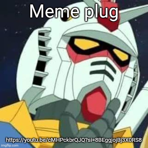 gundam | Meme plug; https://youtu.be/cMHPckbrQJQ?si=8BEggjojBj3X0RS8 | image tagged in gundam | made w/ Imgflip meme maker