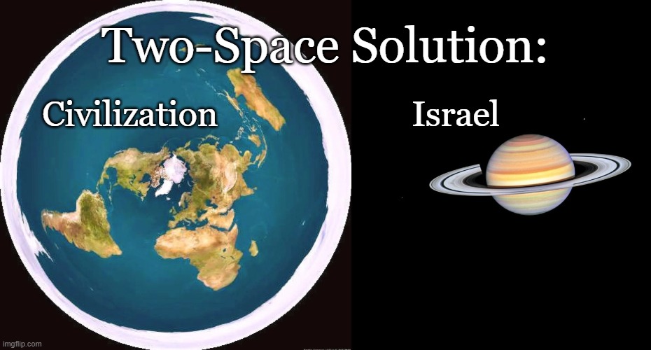 World's best two-state solution for Israel is not Palestine or Madagascar | Two-Space Solution:; Civilization                       Israel | image tagged in israel,israel jews,absolutely barbaric,genocide,evil,satanic | made w/ Imgflip meme maker
