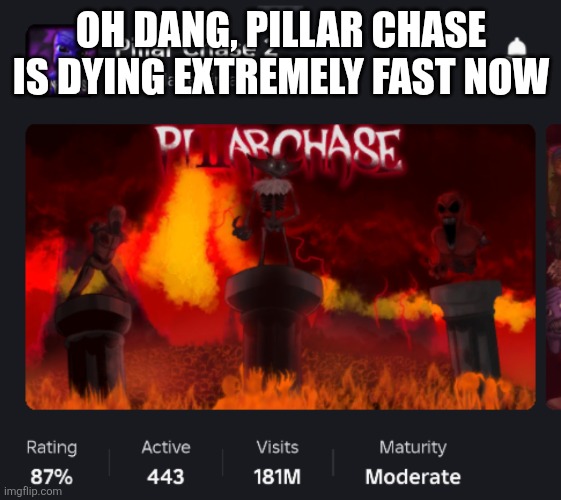 Holy Crap | OH DANG, PILLAR CHASE IS DYING EXTREMELY FAST NOW | image tagged in roblox | made w/ Imgflip meme maker