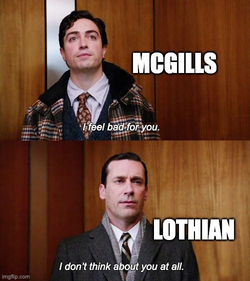 I don't think about you at all Mad Men | MCGILLS; LOTHIAN | image tagged in i don't think about you at all mad men | made w/ Imgflip meme maker