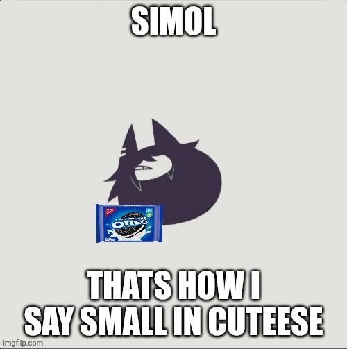 Smol miss circle holding oreos | SIMOL THATS HOW I SAY SMALL IN CUTEESE | image tagged in smol miss circle holding oreos | made w/ Imgflip meme maker