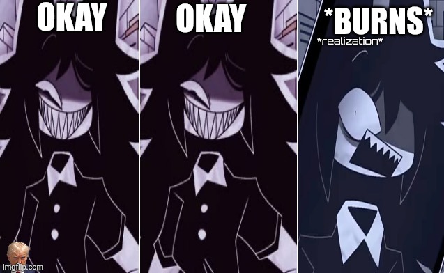 Miss Circle Realization | OKAY OKAY *BURNS* | image tagged in miss circle realization | made w/ Imgflip meme maker