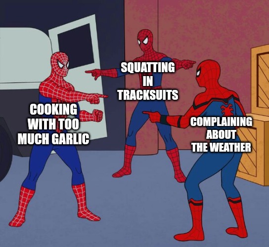 Spider Man Triple | SQUATTING IN TRACKSUITS; COOKING WITH TOO MUCH GARLIC; COMPLAINING ABOUT THE WEATHER | image tagged in spider man triple,slavic lives matter | made w/ Imgflip meme maker