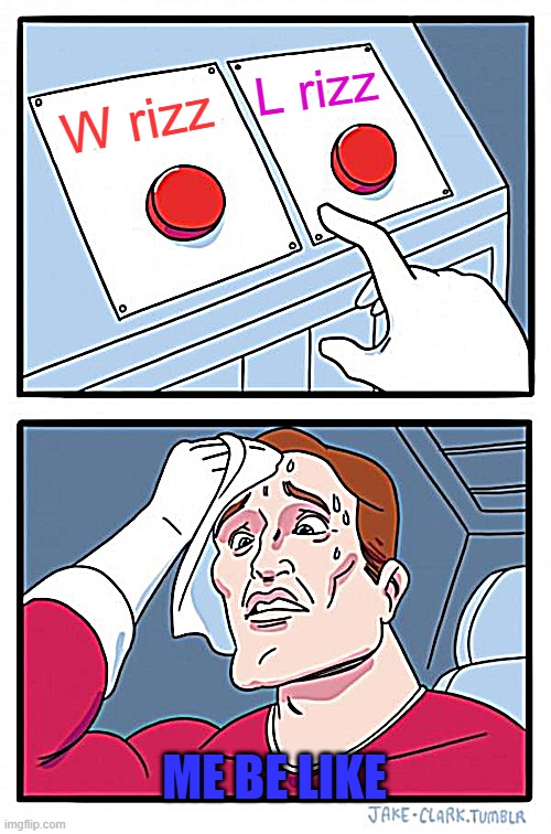 W rizz | L rizz; W rizz; ME BE LIKE | image tagged in memes,two buttons | made w/ Imgflip meme maker