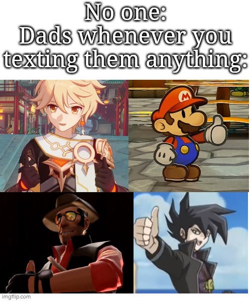Every dad's favorite emoji is always thumbs up emoji. | No one:
Dads whenever you texting them anything: | image tagged in memes,dads,thumbs up | made w/ Imgflip meme maker