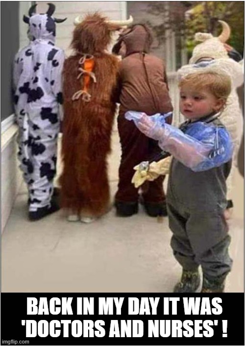 Childrens Games Have Certainly Changed ! | BACK IN MY DAY IT WAS
'DOCTORS AND NURSES' ! | image tagged in different times,doctors and nurses,dark humour | made w/ Imgflip meme maker