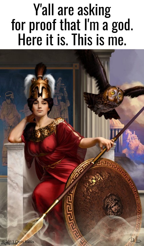 Worship and obey. Stand in awe, kneel in reverance! | image tagged in memez,athena,greek goddess,greek mythology,hellenic culture,memeus | made w/ Imgflip meme maker
