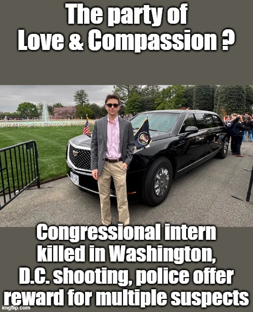 The party of Love & Compassion ? Congressional intern killed in Washington, D.C. shooting, police offer reward for multiple suspects | made w/ Imgflip meme maker