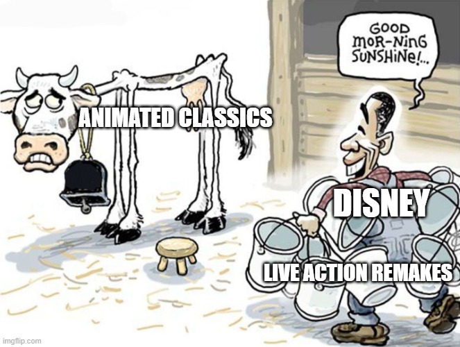 Modern Disney in a nutshell | ANIMATED CLASSICS; DISNEY; LIVE ACTION REMAKES | image tagged in milking the cow | made w/ Imgflip meme maker