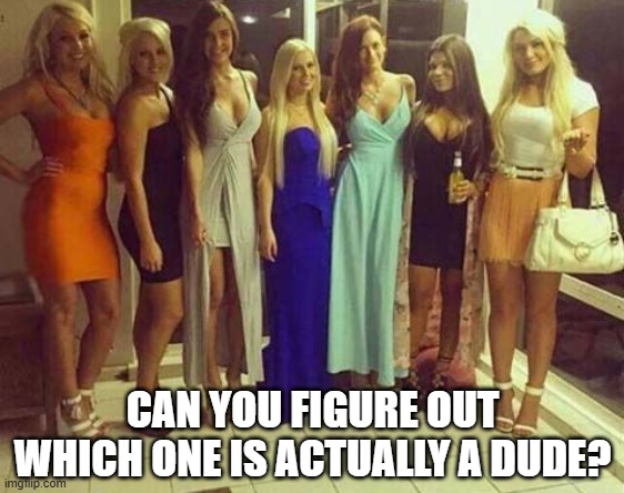 Ladyboy Challenge | CAN YOU FIGURE OUT WHICH ONE IS ACTUALLY A DUDE? | image tagged in sex jokes | made w/ Imgflip meme maker