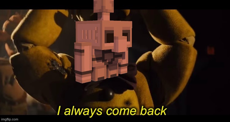 I always come back | image tagged in i always come back | made w/ Imgflip meme maker