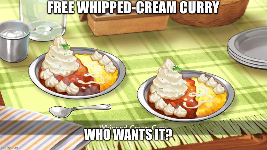 Yummeh | FREE WHIPPED-CREAM CURRY; WHO WANTS IT? | made w/ Imgflip meme maker