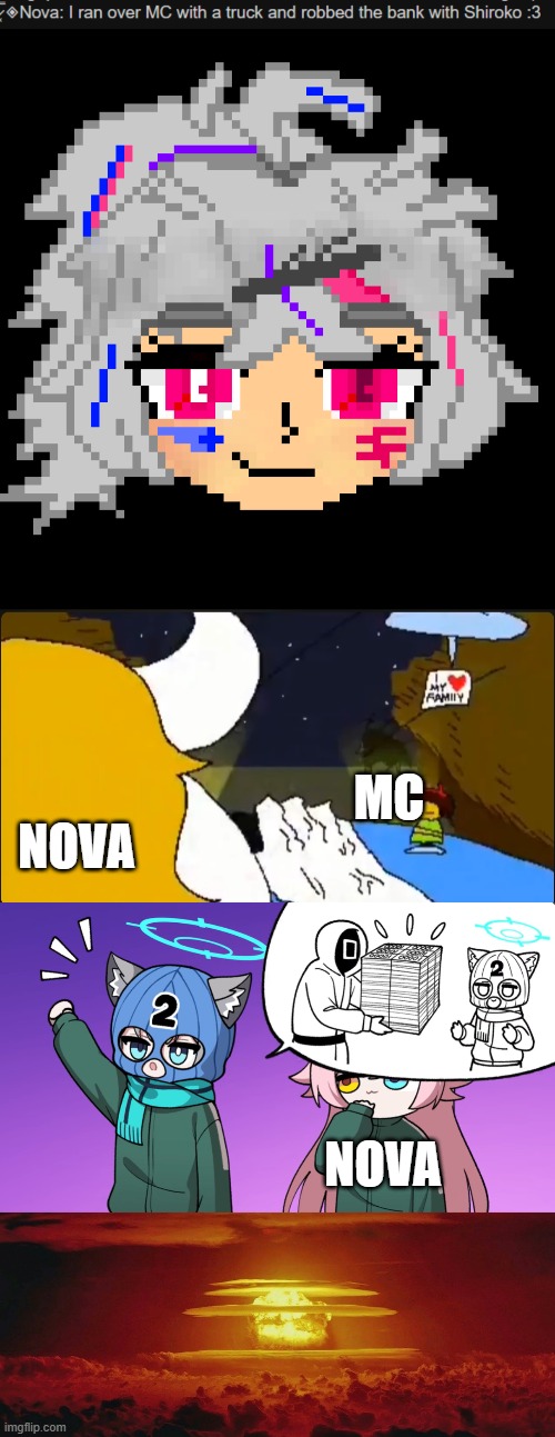bru- | MC; NOVA; NOVA | image tagged in nuke nuclear kaboom,bruh,nova n nebula,shiroko,blue archive,mc941 | made w/ Imgflip meme maker