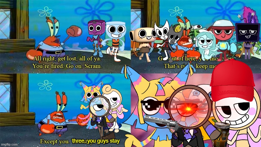 i like em for extraction | three. you guys stay | image tagged in mr krabs except you you stay | made w/ Imgflip meme maker
