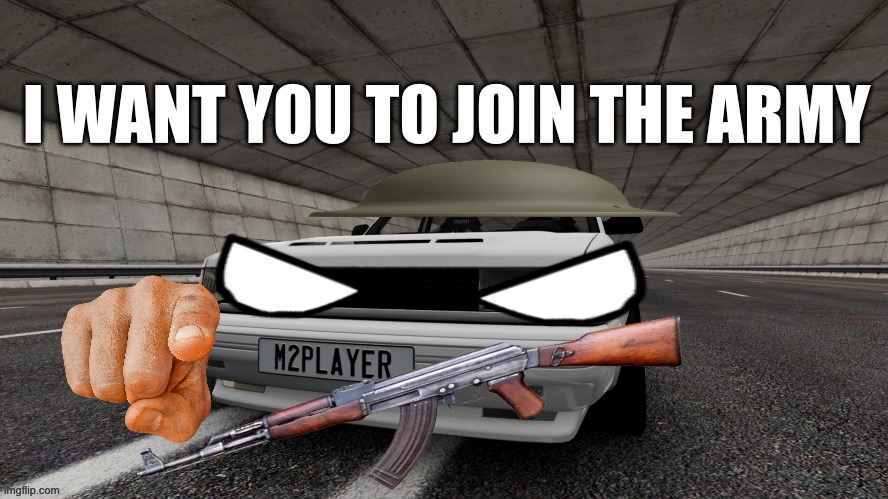 I WANT YOU TO JOIN THE ARMY | I WANT YOU TO JOIN THE ARMY | image tagged in beamng drive | made w/ Imgflip meme maker