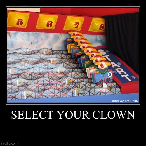 select your clown | SELECT YOUR CLOWN | | image tagged in funny,demotivationals,clowns,carnival games | made w/ Imgflip demotivational maker