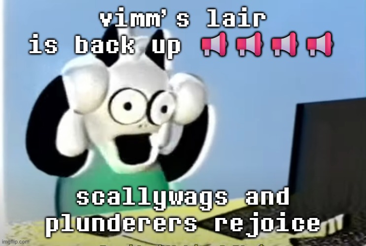 ralsei computer | vimm's lair is back up 📢📢📢📢; scallywags and plunderers rejoice | image tagged in ralsei computer | made w/ Imgflip meme maker