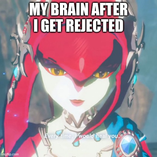 mipha | MY BRAIN AFTER I GET REJECTED | image tagged in mipha | made w/ Imgflip meme maker