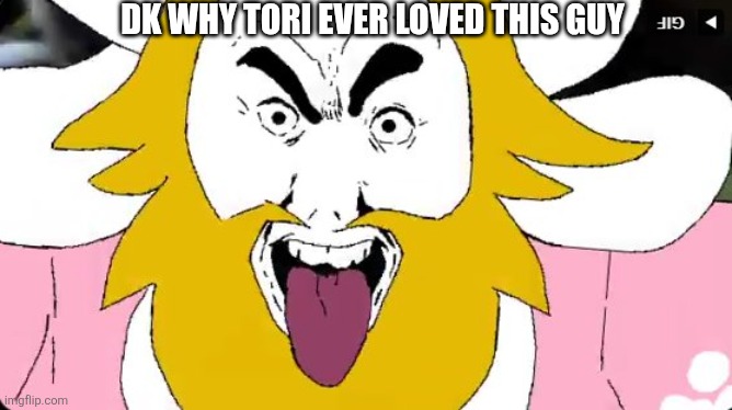 DK WHY TORI EVER LOVED THIS GUY | made w/ Imgflip meme maker