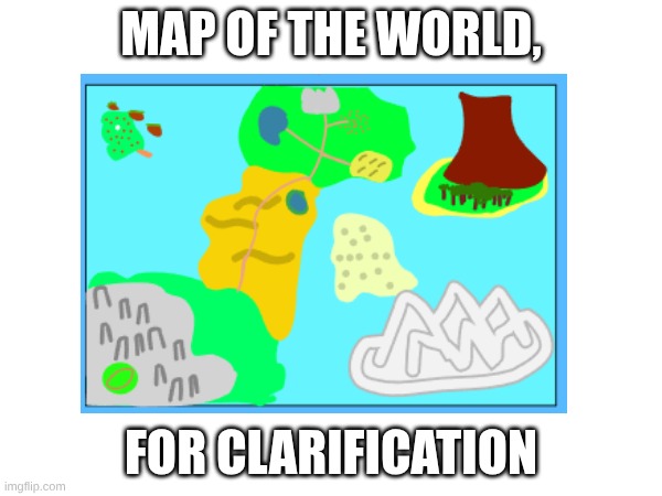 MAP OF THE WORLD, FOR CLARIFICATION | made w/ Imgflip meme maker