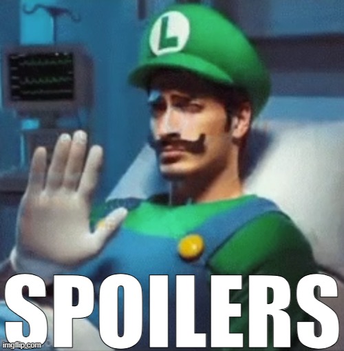 Luigi says no. | SPOILERS | image tagged in luigi says no | made w/ Imgflip meme maker