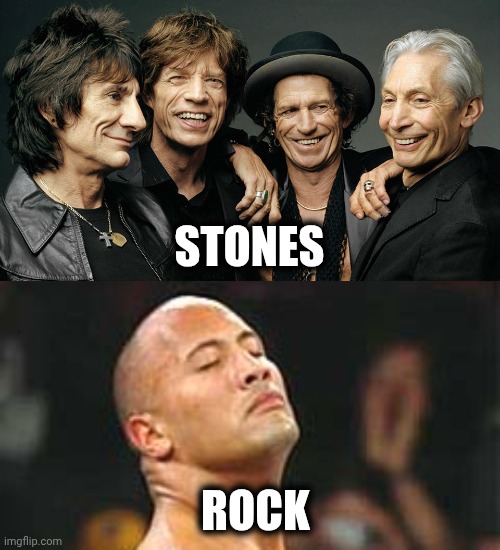 STONES ROCK | image tagged in rolling stones,the rock smelling | made w/ Imgflip meme maker