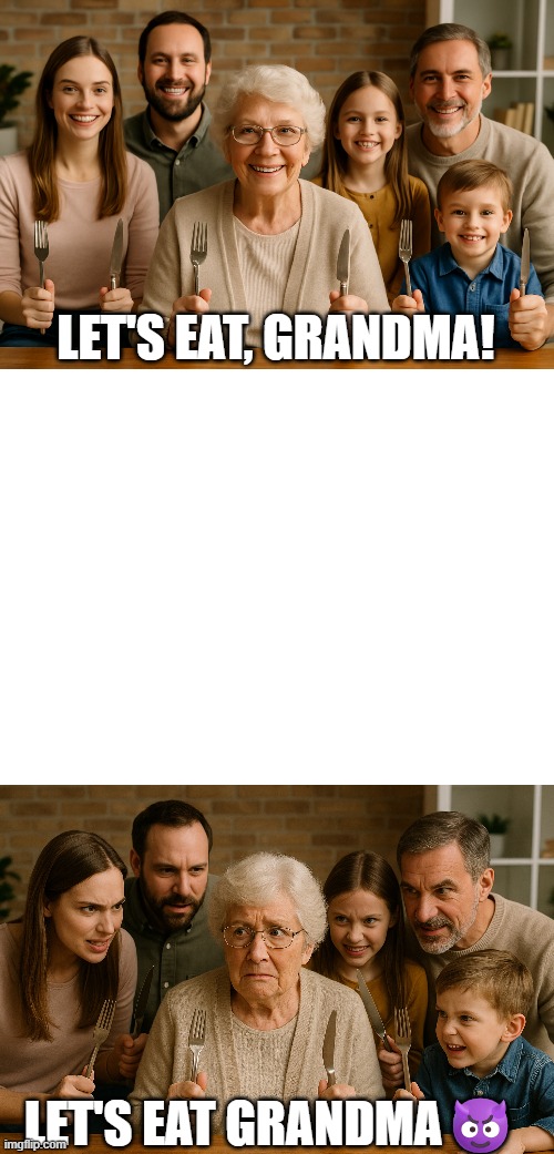 Punctuation saves lives | LET'S EAT, GRANDMA! LET'S EAT GRANDMA😈 | image tagged in grandma | made w/ Imgflip meme maker
