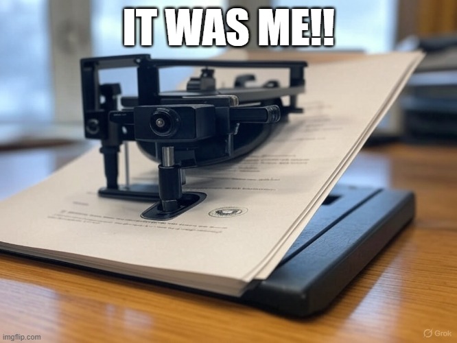 White House Autopen | IT WAS ME!! | image tagged in white house autopen | made w/ Imgflip meme maker