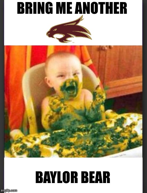 Texas State Bobcats meme | BRING ME ANOTHER; BAYLOR BEAR | image tagged in memes,texas,college football,bears,sports,nfl football | made w/ Imgflip meme maker