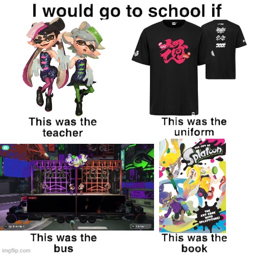 I would go to school if (Squid Sisters edition) | image tagged in i would go to school if,splatoon,squid sisters | made w/ Imgflip meme maker