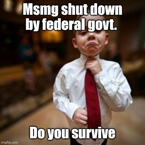 point proven | Msmg shut down by federal govt. Do you survive | image tagged in point proven | made w/ Imgflip meme maker