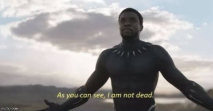 i was gone for three weeks cuz i went on a  vacation to jamaica. | image tagged in as you can see i am not dead | made w/ Imgflip meme maker