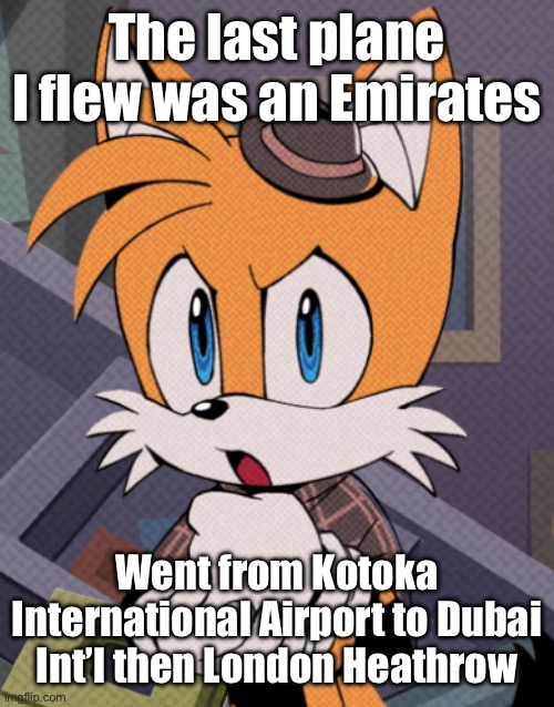 And that was 5 years ago | The last plane I flew was an Emirates; Went from Kotoka International Airport to Dubai Int’l then London Heathrow | image tagged in tails holmes | made w/ Imgflip meme maker