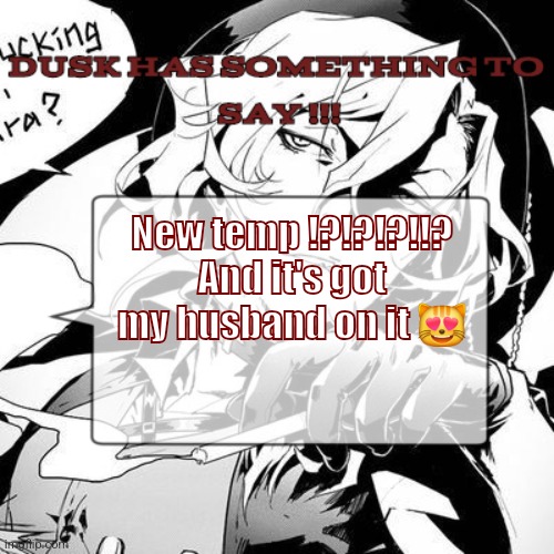 My chuuya temp lol | New temp !?!?!?!!? And it's got my husband on it 😻 | image tagged in a chuuya temp 3 | made w/ Imgflip meme maker