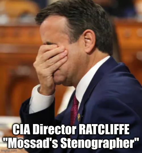CIA Ratcliffe | CIA Director RATCLIFFE "Mossad's Stenographer" | image tagged in mossad | made w/ Imgflip meme maker