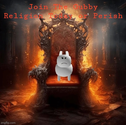 gubby | Join The Gubby Religion Today or Perish | image tagged in gubby | made w/ Imgflip meme maker